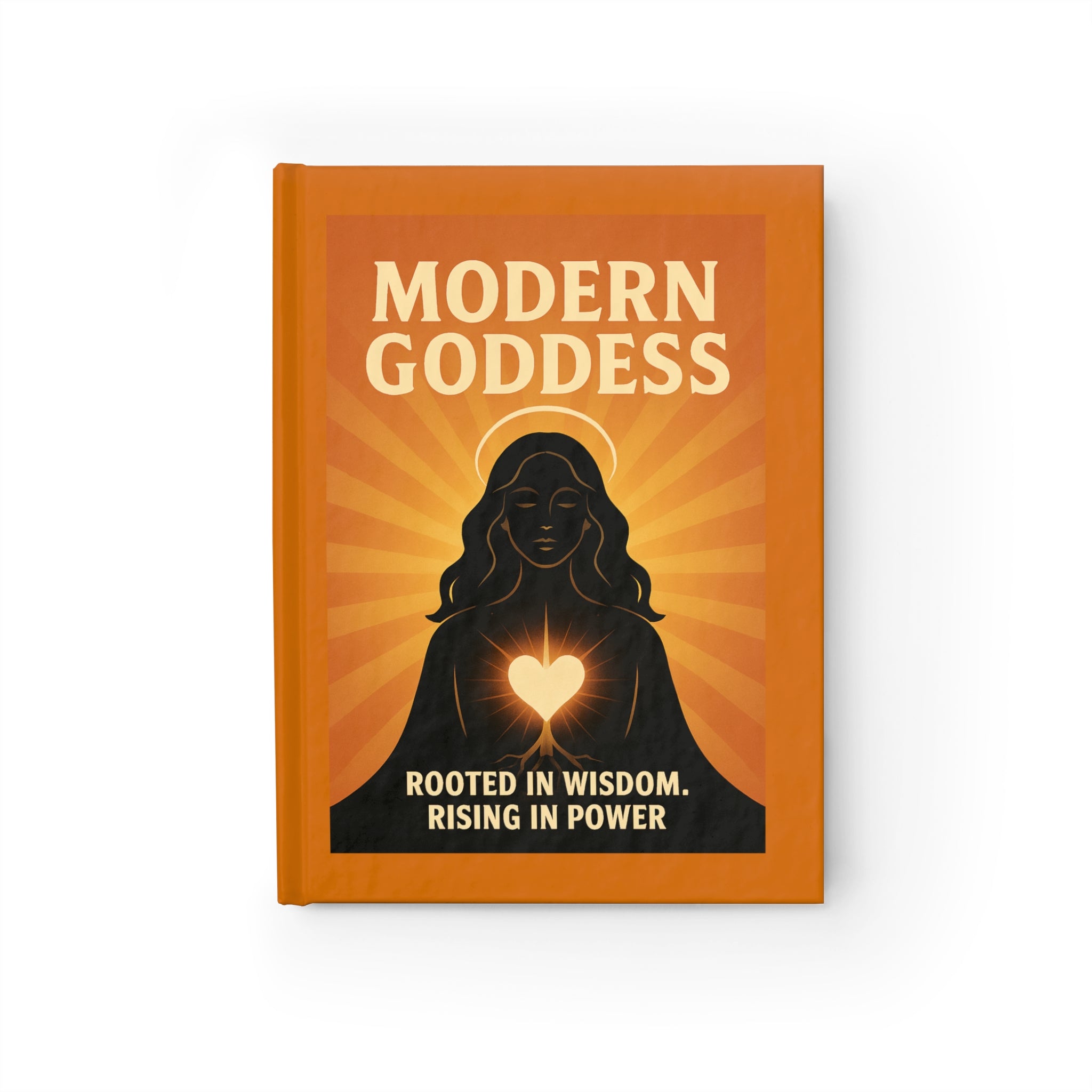 Modern Goddess Journal — Rooted in Wisdom, Rising in Power (Hardcover Ruled Journal)